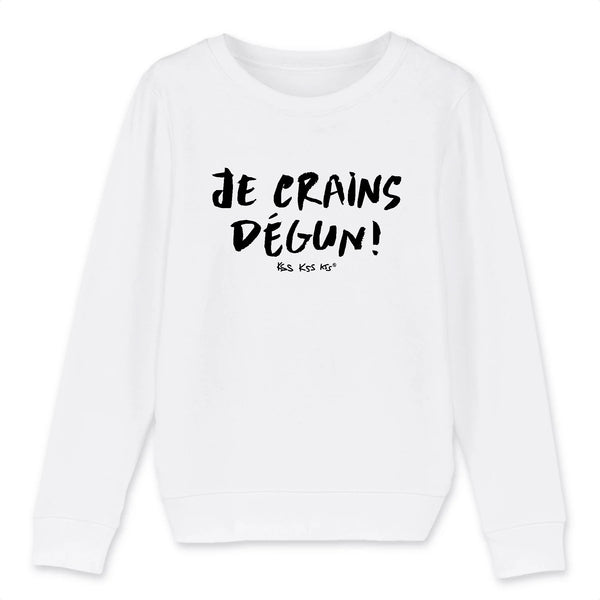 Sweat fille JE CRAINS DÉGUN !