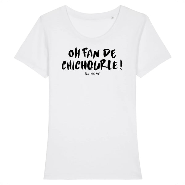 T-Shirt femme OH FAN DE CHICHOURLE !