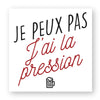 Sticker JE PEUX PAS J'AI LA PRESSION