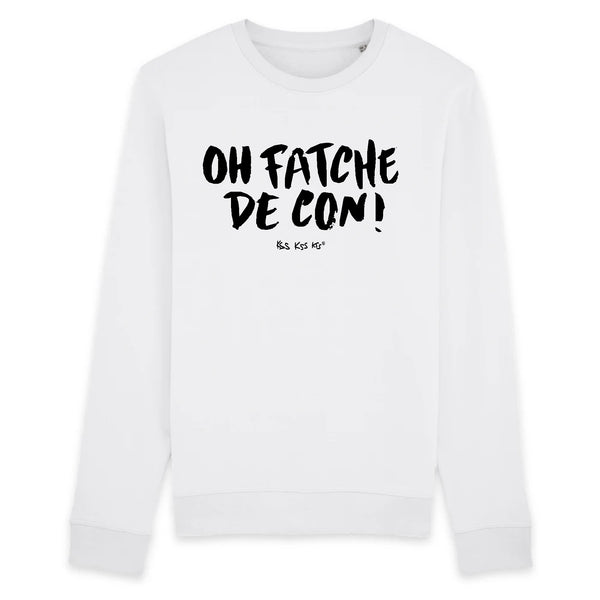 Sweat homme OH FATCHE DE CON !