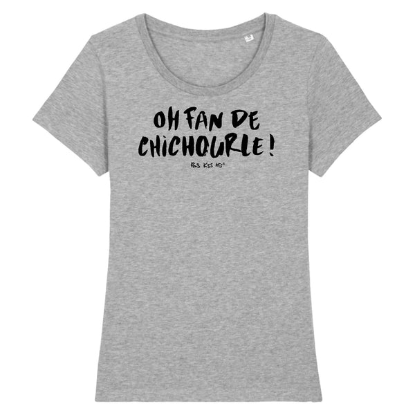T-Shirt femme OH FAN DE CHICHOURLE !