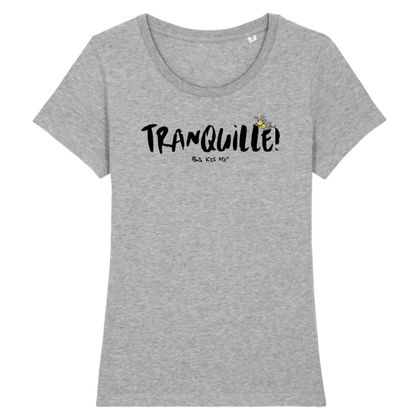T-Shirt femme TRANQUILLE !