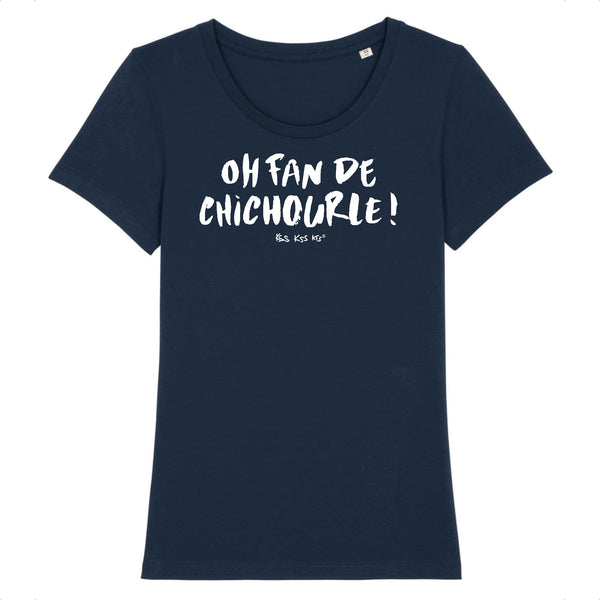 T-Shirt femme OH FAN DE CHICHOURLE !