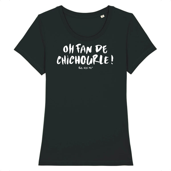 T-Shirt femme OH FAN DE CHICHOURLE !