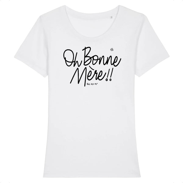 T-Shirt femme OH BONNE MÈRE !