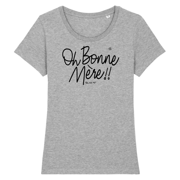 T-Shirt femme OH BONNE MÈRE !