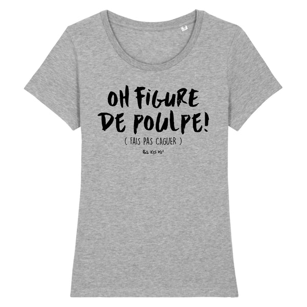 T-Shirt femme OH FIGURE DE POULPE !