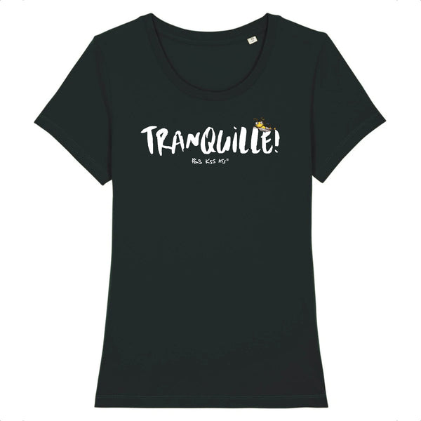 T-Shirt femme TRANQUILLE !