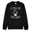 Sweat homme JE PEUX PAS J'AI BEER PONG